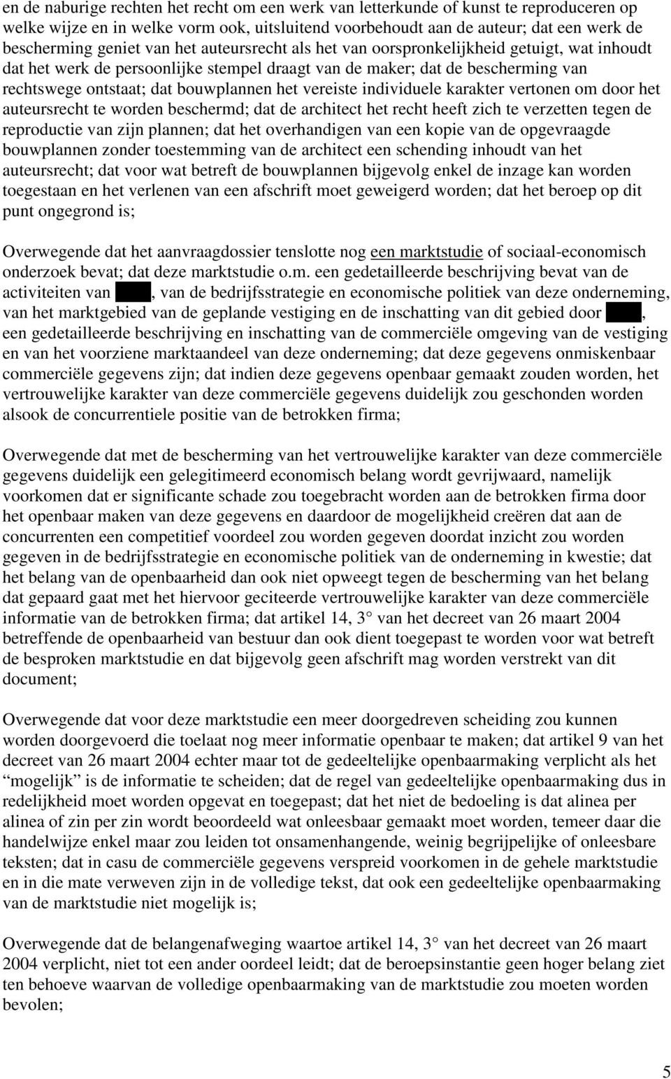 vereiste individuele karakter vertonen om door het auteursrecht te worden beschermd; dat de architect het recht heeft zich te verzetten tegen de reproductie van zijn plannen; dat het overhandigen van