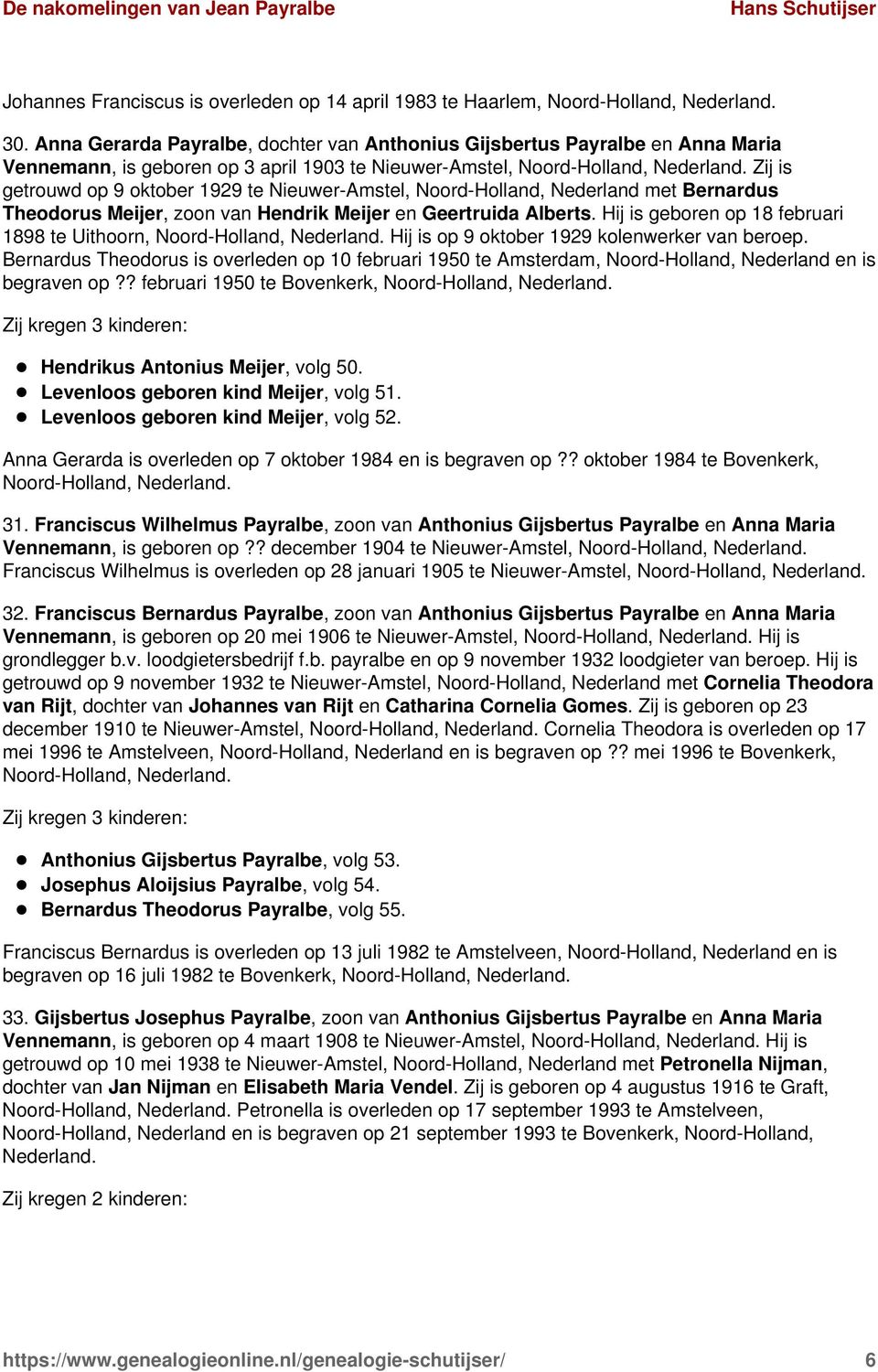 Zij is getrouwd op 9 oktober 1929 te Nieuwer-Amstel, Noord-Holland, Nederland met Bernardus Theodorus Meijer, zoon van Hendrik Meijer en Geertruida Alberts.