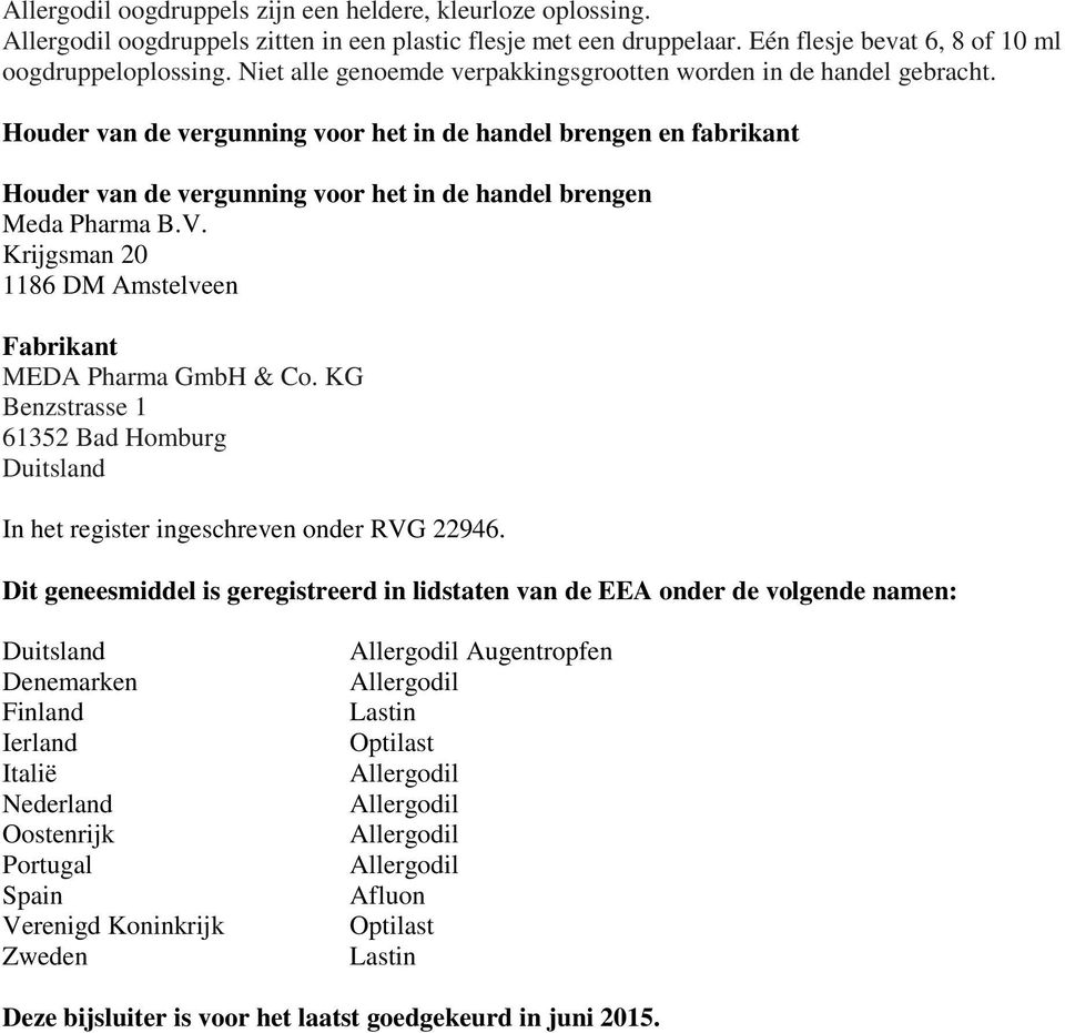 Houder van de vergunning voor het in de handel brengen en fabrikant Houder van de vergunning voor het in de handel brengen Meda Pharma B.V.