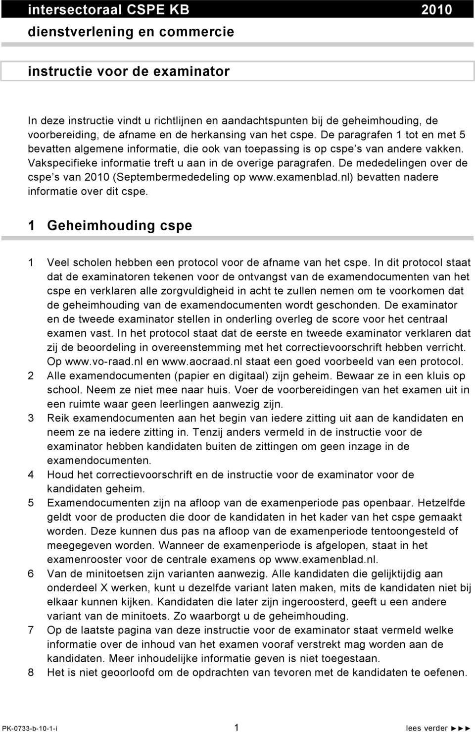 Vakspecifieke informatie treft u aan in de overige paragrafen. De mededelingen over de cspe s van 2010 (Septembermededeling op www.examenblad.nl) bevatten nadere informatie over dit cspe.