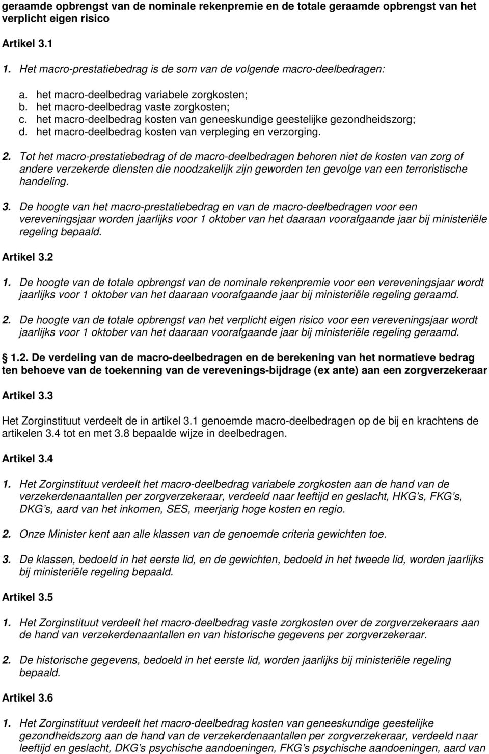 het macro-deelbedrag kosten van verpleging en verzorging. 2.