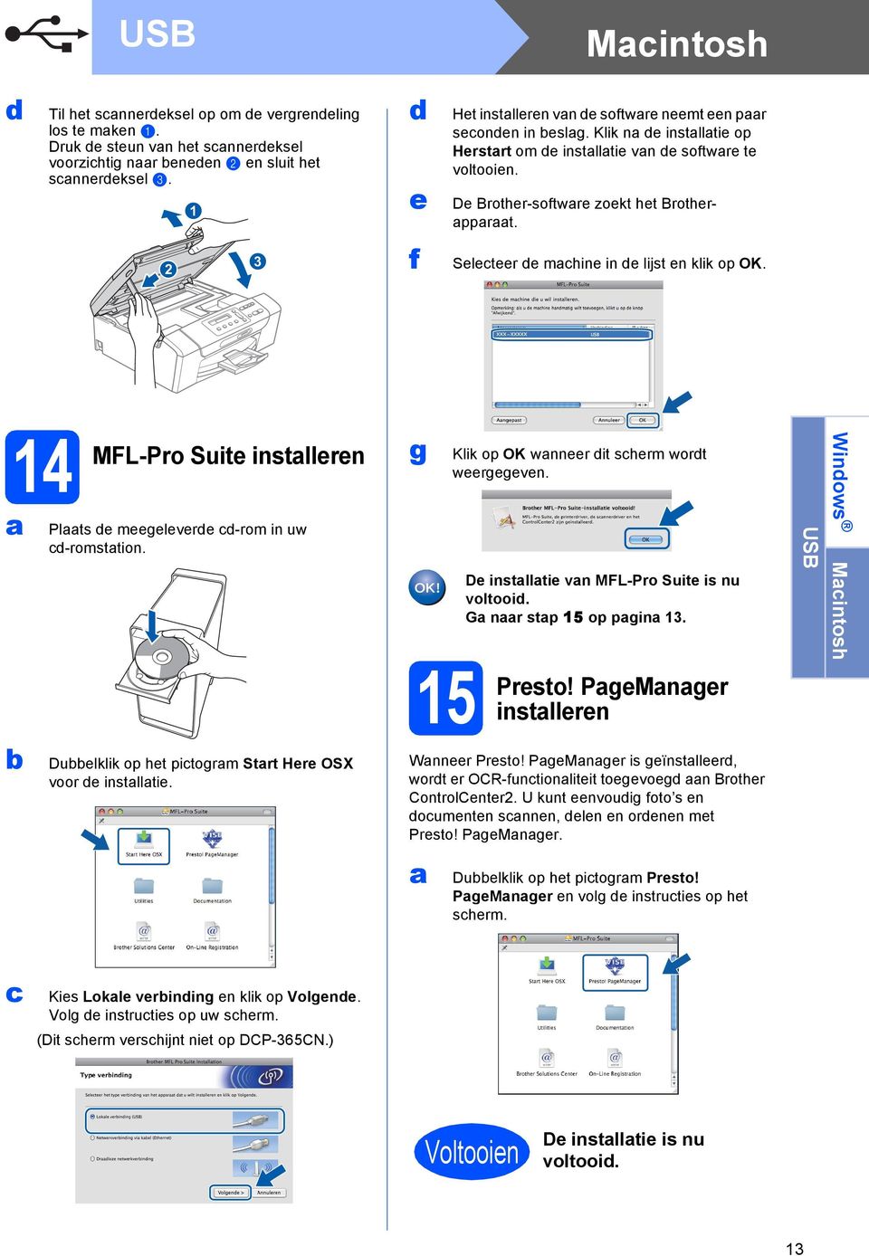 2 3 f Seleteer e mhine in e lijst en klik op OK. 14 MFL-Pro Suite instlleren Plts e meegelevere -rom in uw -romsttion. Duelklik op het pitogrm Strt Here OSX voor e instlltie.