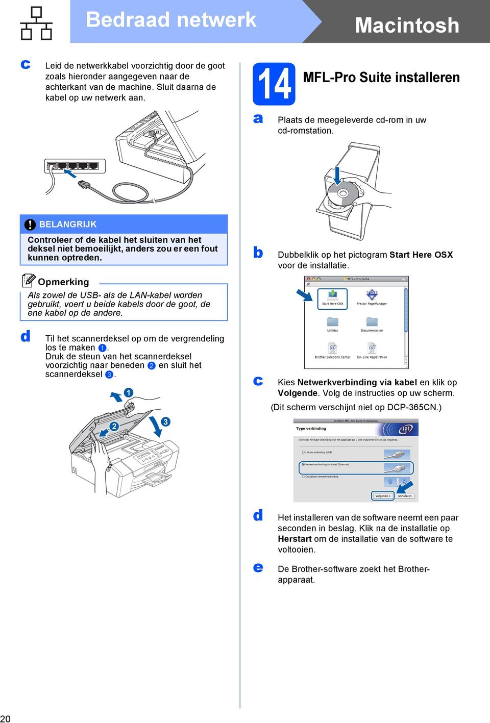 Als zowel e USB- ls e LAN-kel woren geruikt, voert u eie kels oor e goot, e ene kel op e nere. Til het snnereksel op om e vergreneling los te mken.