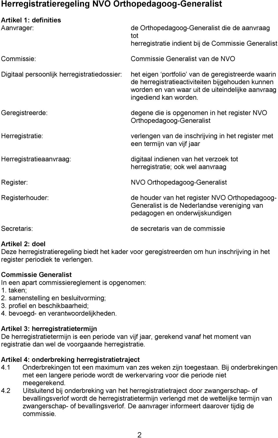 geregistreerde waarin de herregistratieactiviteiten bijgehouden kunnen worden en van waar uit de uiteindelijke aanvraag ingediend kan worden.