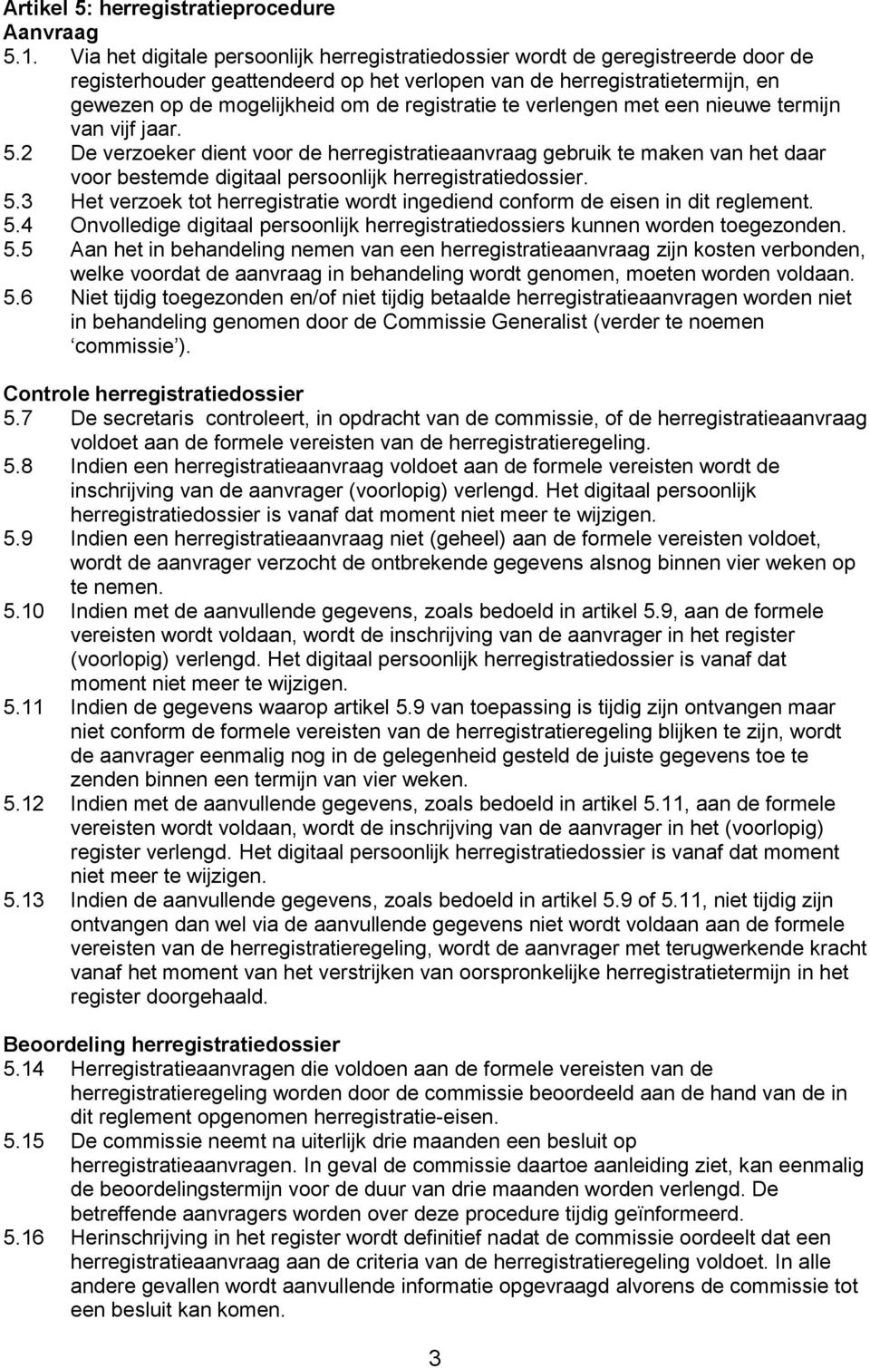 registratie te verlengen met een nieuwe termijn van vijf jaar. 5.