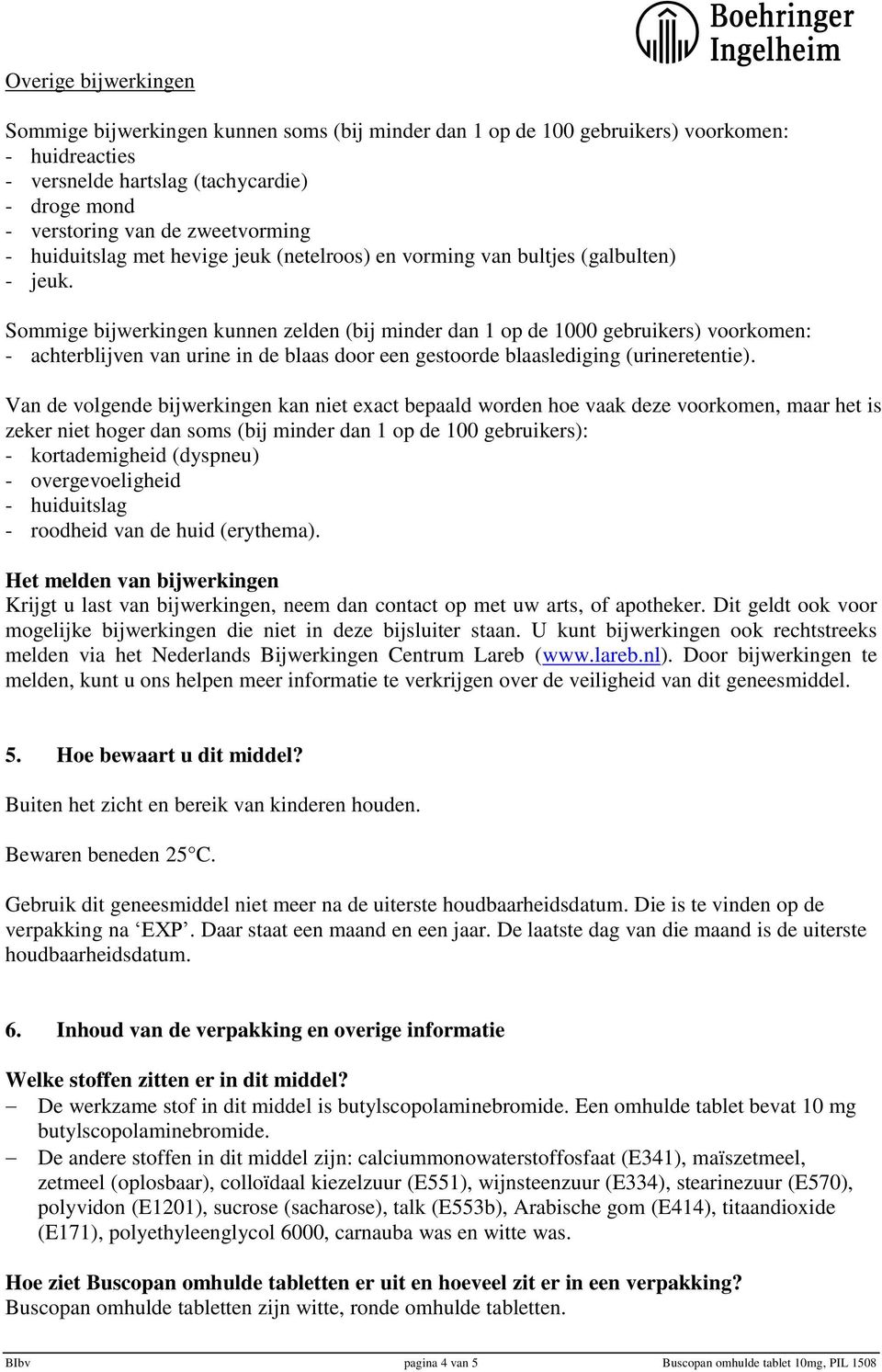 Sommige bijwerkingen kunnen zelden (bij minder dan 1 op de 1000 gebruikers) voorkomen: - achterblijven van urine in de blaas door een gestoorde blaaslediging (urineretentie).