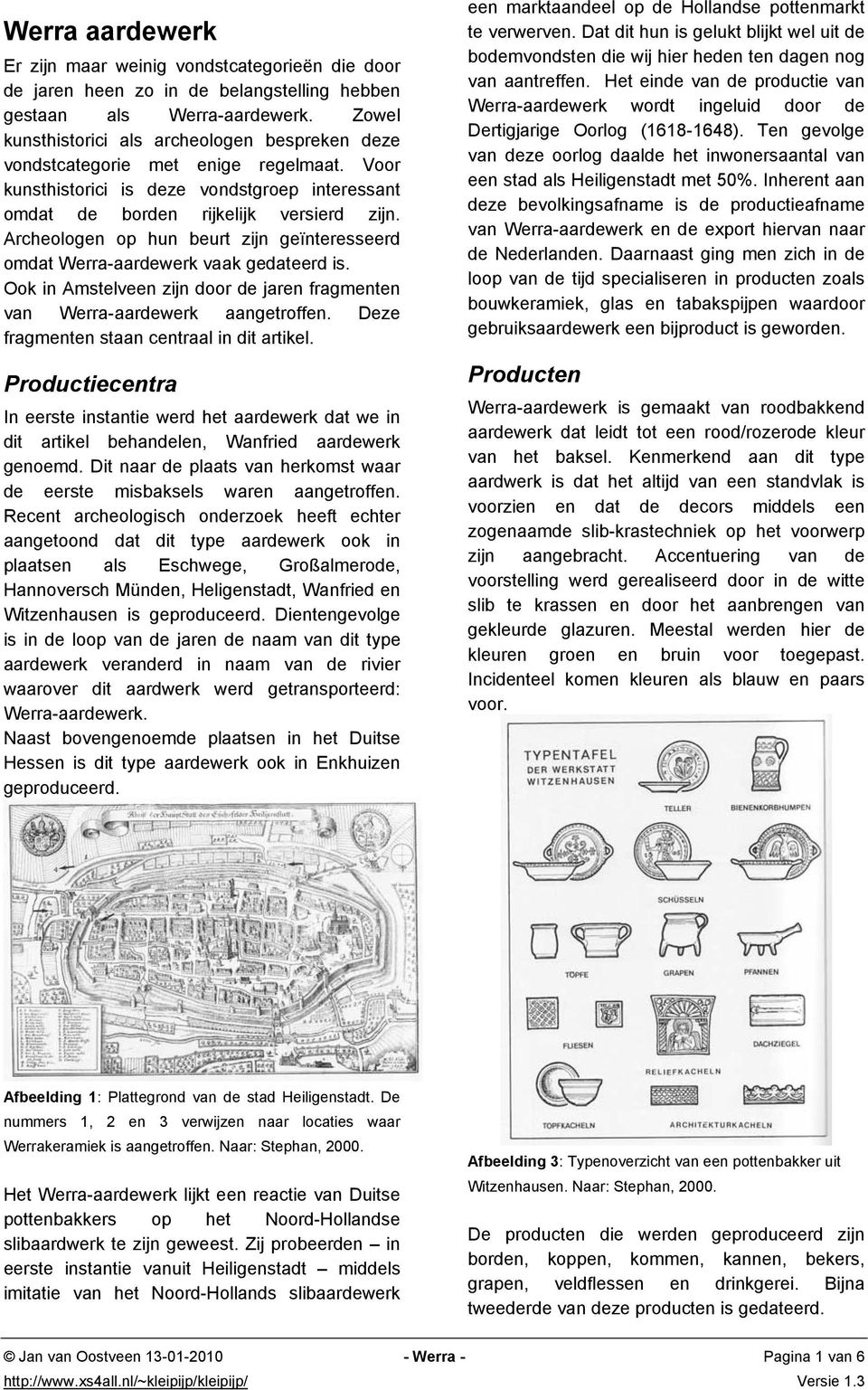 Archeologen op hun beurt zijn geïnteresseerd omdat Werra-aardewerk vaak gedateerd is. Ook in Amstelveen zijn door de jaren fragmenten van Werra-aardewerk aangetroffen.