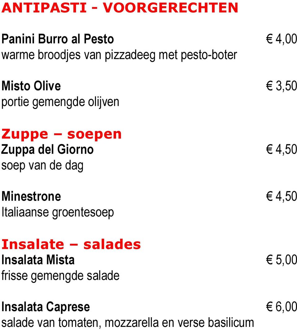 soep van de dag Minestrone 4,50 Italiaanse groentesoep Insalate salades Insalata Mista