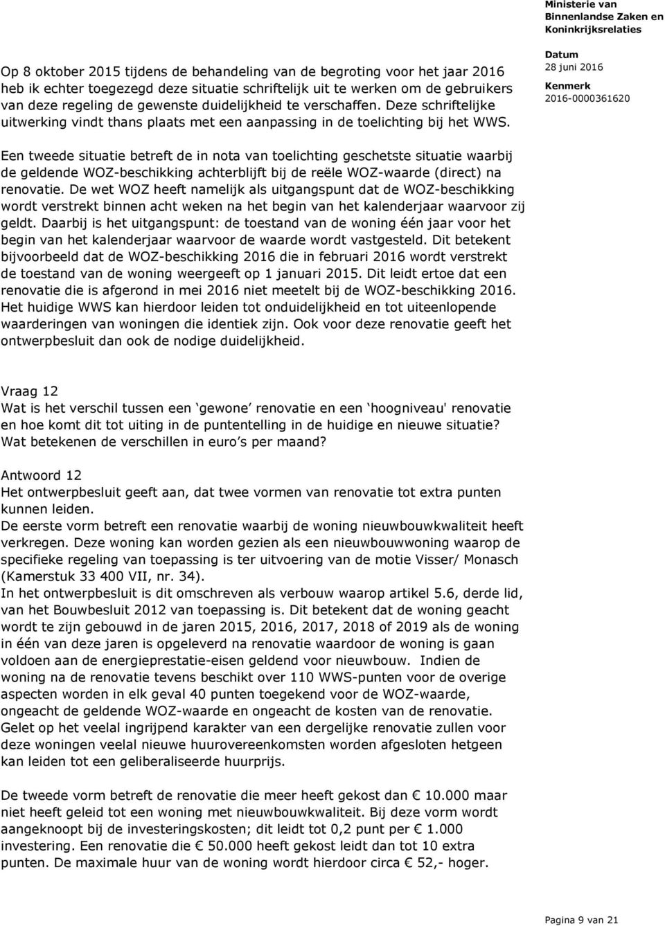 Een tweede situatie betreft de in nota van toelichting geschetste situatie waarbij de geldende WOZ-beschikking achterblijft bij de reële WOZ-waarde (direct) na renovatie.