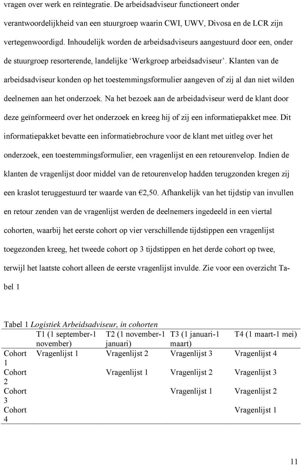 Klanten van de arbeidsadviseur konden op het toestemmingsformulier aangeven of zij al dan niet wilden deelnemen aan het onderzoek.