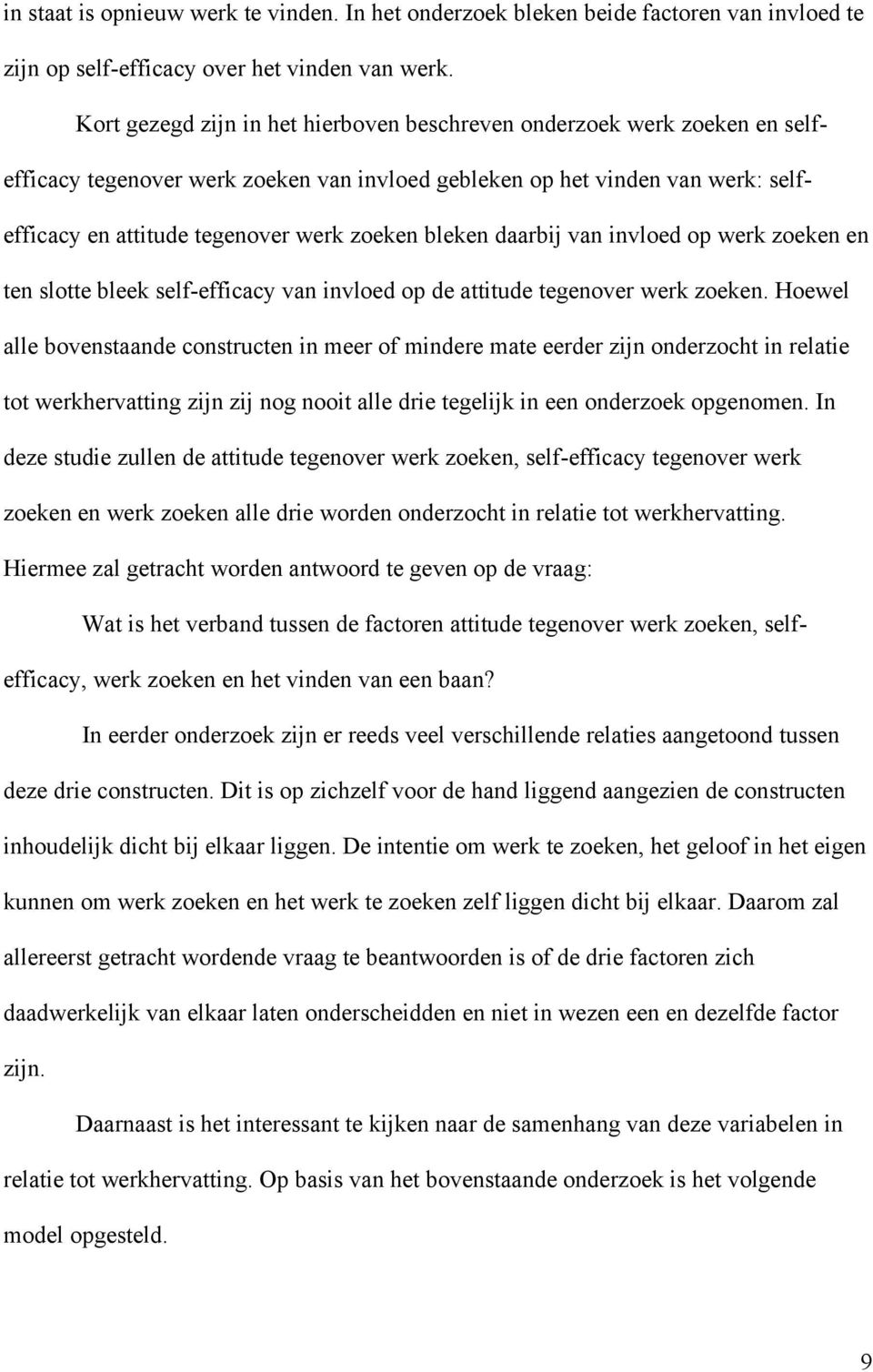 bleken daarbij van invloed op werk zoeken en ten slotte bleek self-efficacy van invloed op de attitude tegenover werk zoeken.