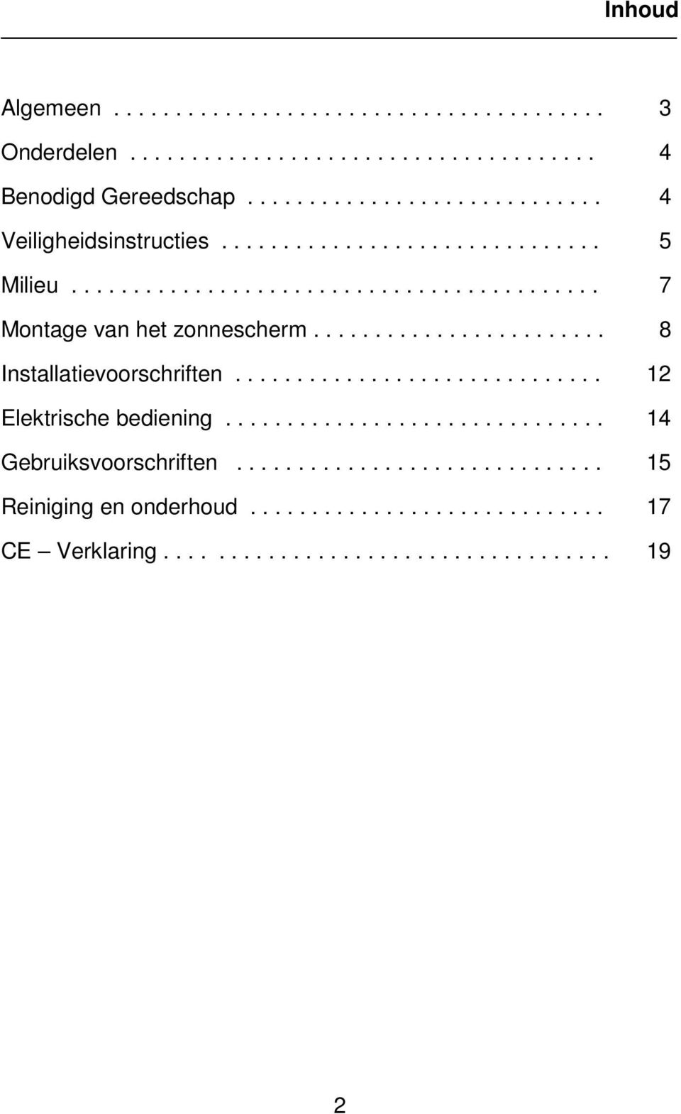 ....................... 8 Installatievoorschriften.............................. 12 Elektrische bediening............................... 14 Gebruiksvoorschriften.