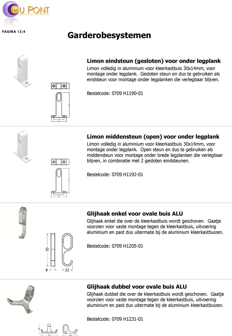 : 0709 H1190-01 Limon middensteun (open) voor onder legplank Limon volledig in aluminium voor kleerkastbuis 30x14mm, voor montage onder legplank.