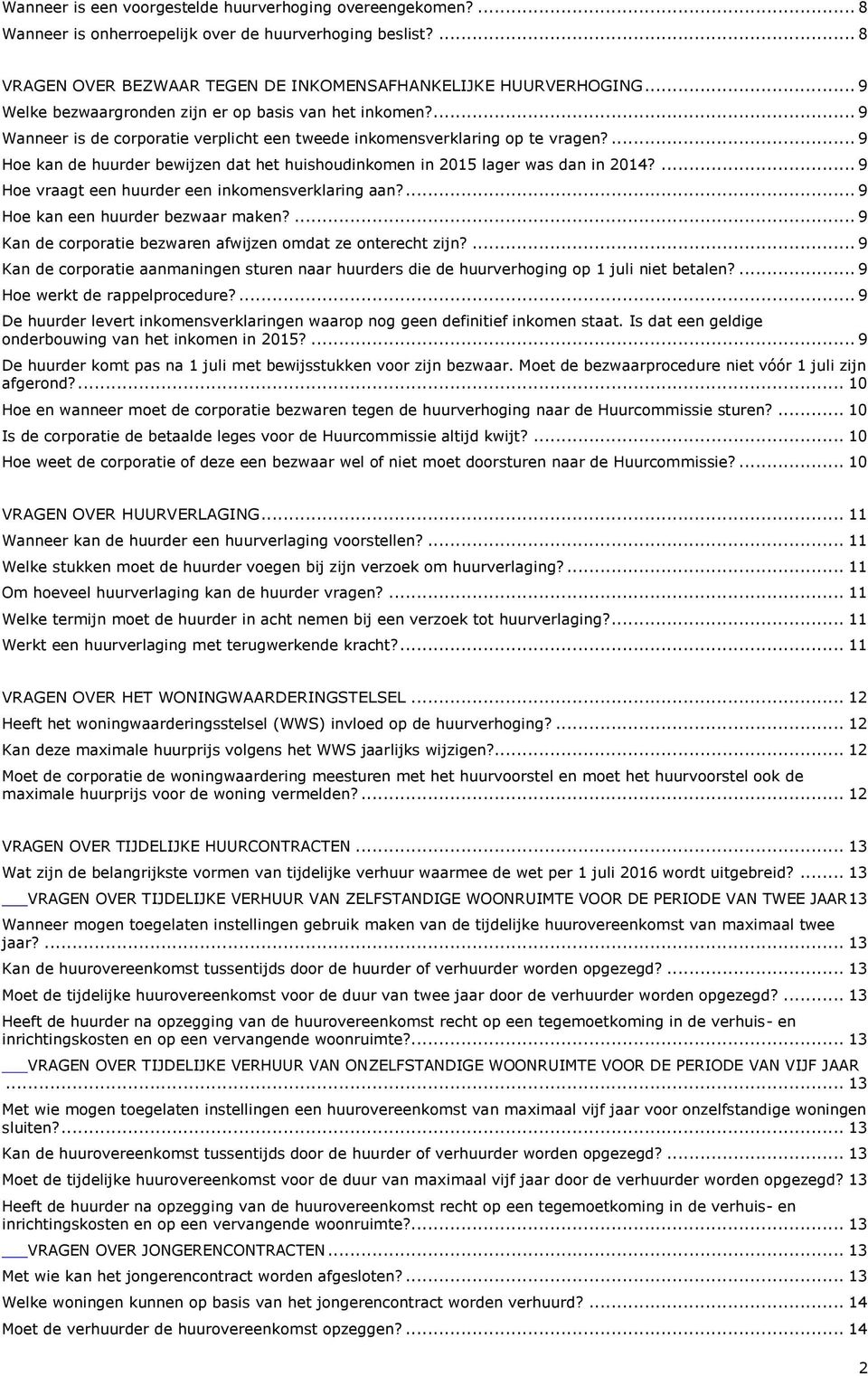 ... 9 Hoe kan de huurder bewijzen dat het huishoudinkomen in 2015 lager was dan in 2014?... 9 Hoe vraagt een huurder een inkomensverklaring aan?... 9 Hoe kan een huurder bezwaar maken?