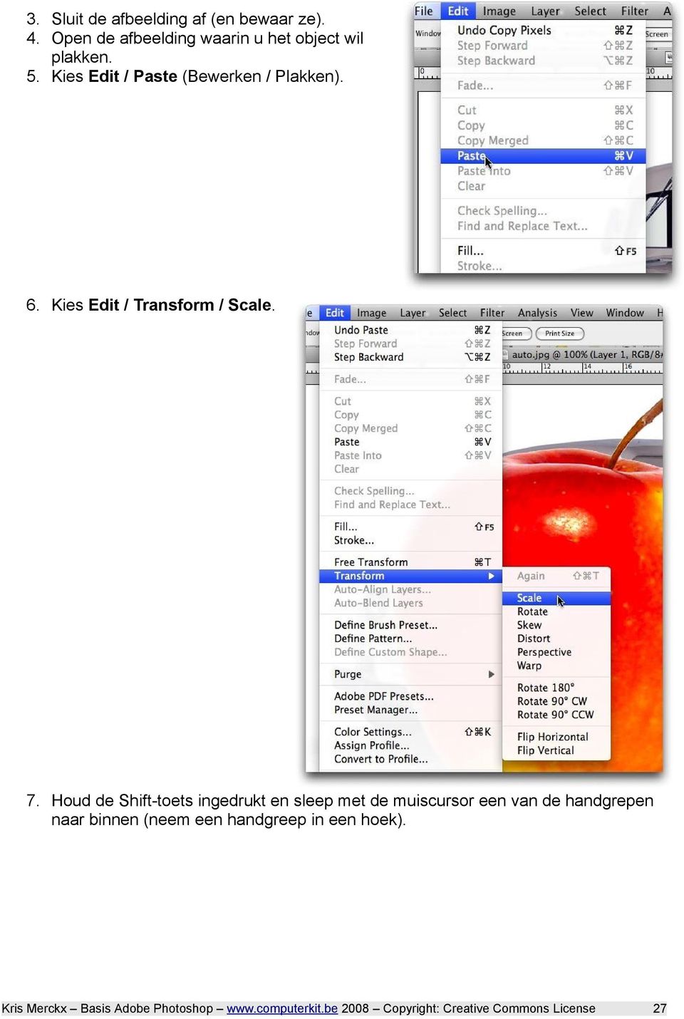 Kies Edit / Paste (Bewerken / Plakken). 6. Kies Edit / Transform / Scale. 7.