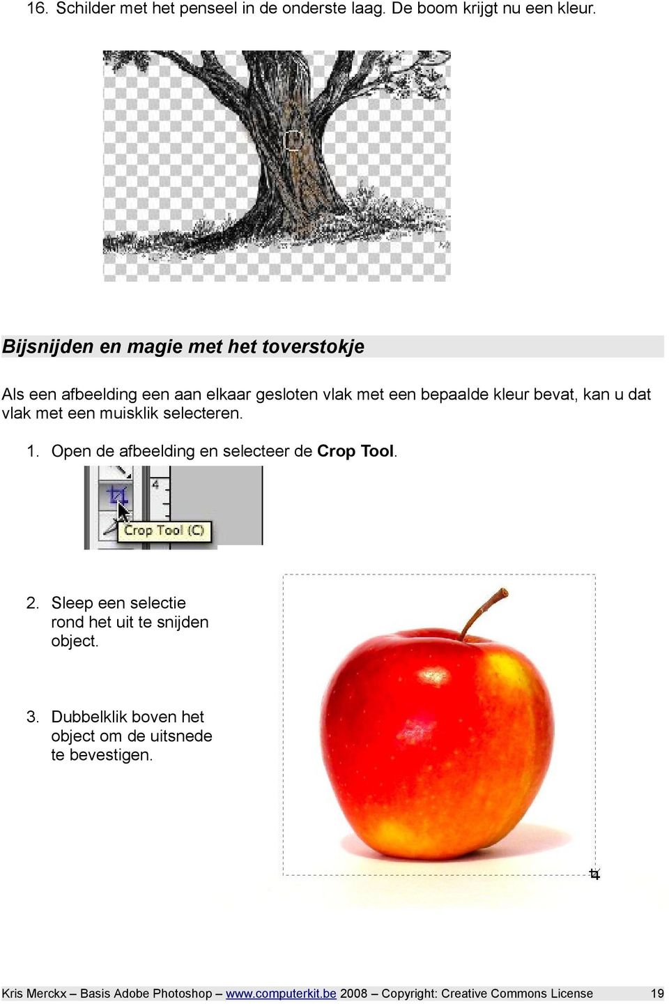 bepaalde kleur bevat, kan u dat vlak met een muisklik selecteren. 1.