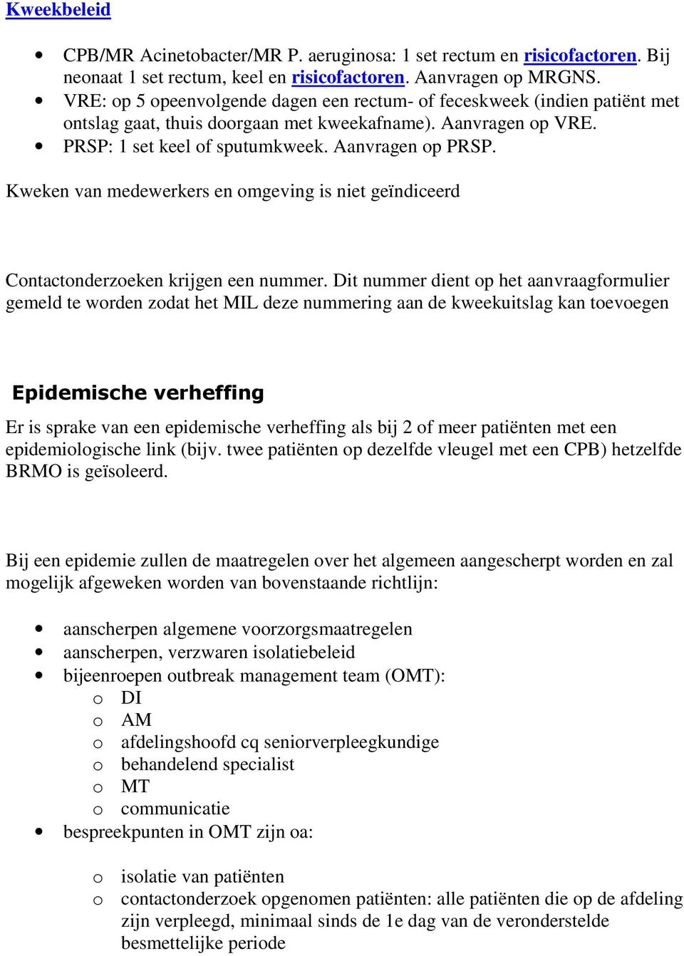 Kweken van medewerkers en omgeving is niet geïndiceerd Contactonderzoeken krijgen een nummer.