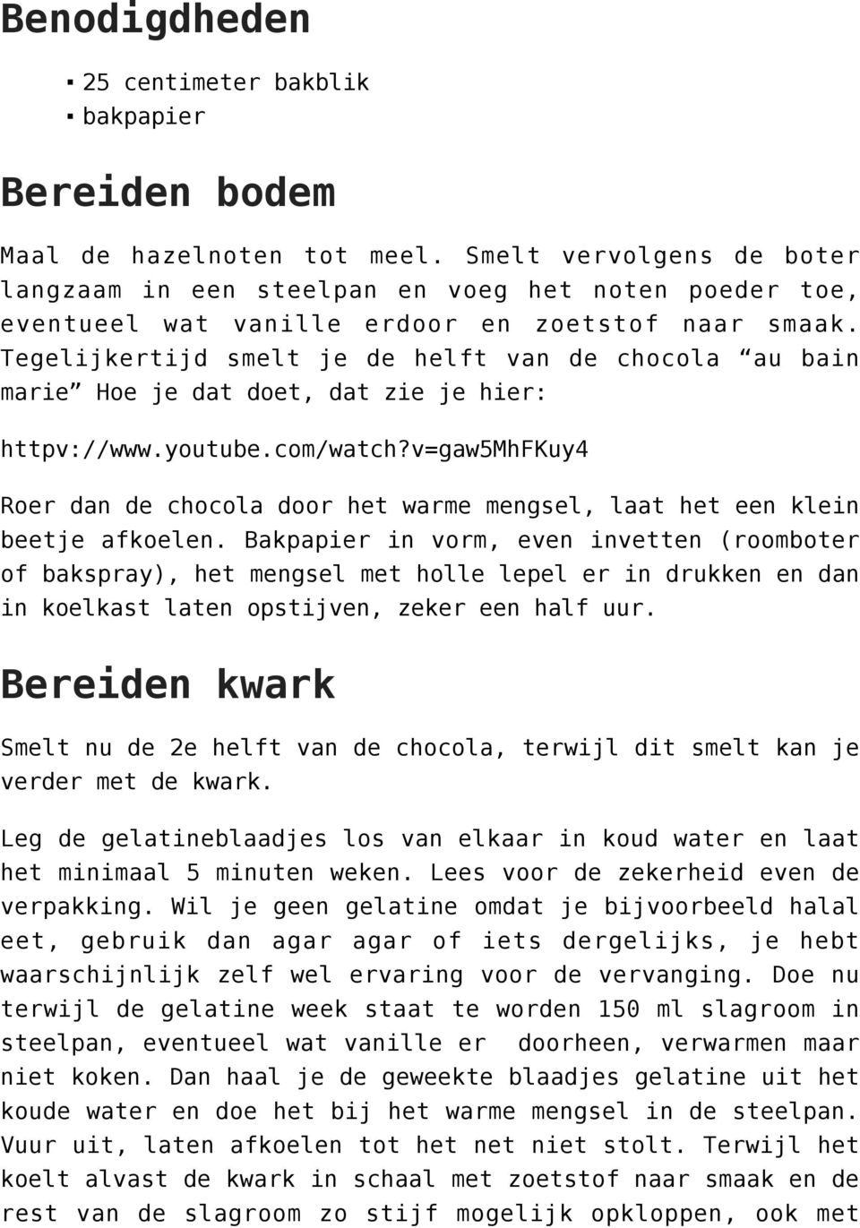 Tegelijkertijd smelt je de helft van de chocola au bain marie Hoe je dat doet, dat zie je hier: httpv://www.youtube.com/watch?