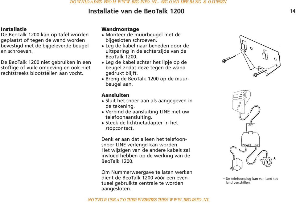 Leg de kabel naar beneden door de uitsparing in de achterzijde van de BeoTalk 1200. Leg de kabel achter het lipje op de beugel zodat deze tegen de wand gedrukt blijft.