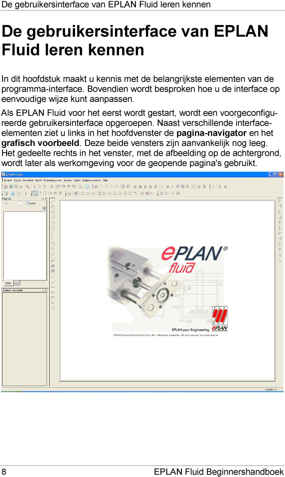 Als EPLAN Fluid voor het eerst wordt gestart, wordt een voorgeconfigureerde gebruikersinterface opgeroepen.