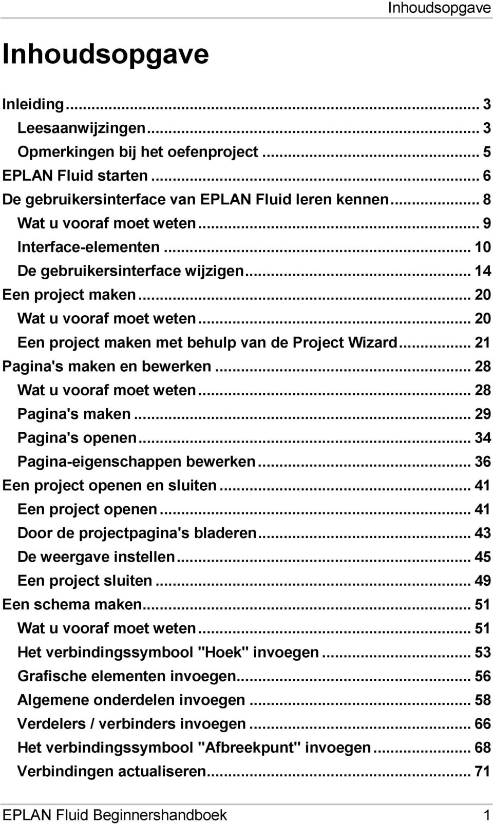 .. 20 Een project maken met behulp van de Project Wizard... 21 Pagina's maken en bewerken... 28 Wat u vooraf moet weten... 28 Pagina's maken... 29 Pagina's openen... 34 Pagina-eigenschappen bewerken.