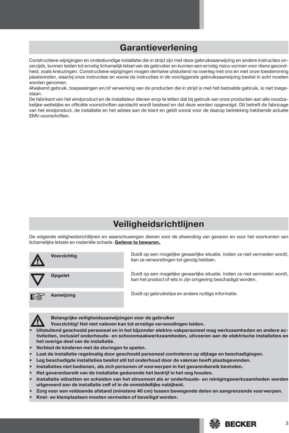 Constructieve wijzigingen mogen derhalve uitsluitend na overleg met ons en met onze toestemming plaatsvinden, waarbij onze instructies en vooral de instructies in de voorliggende gebruiksaanwijzing