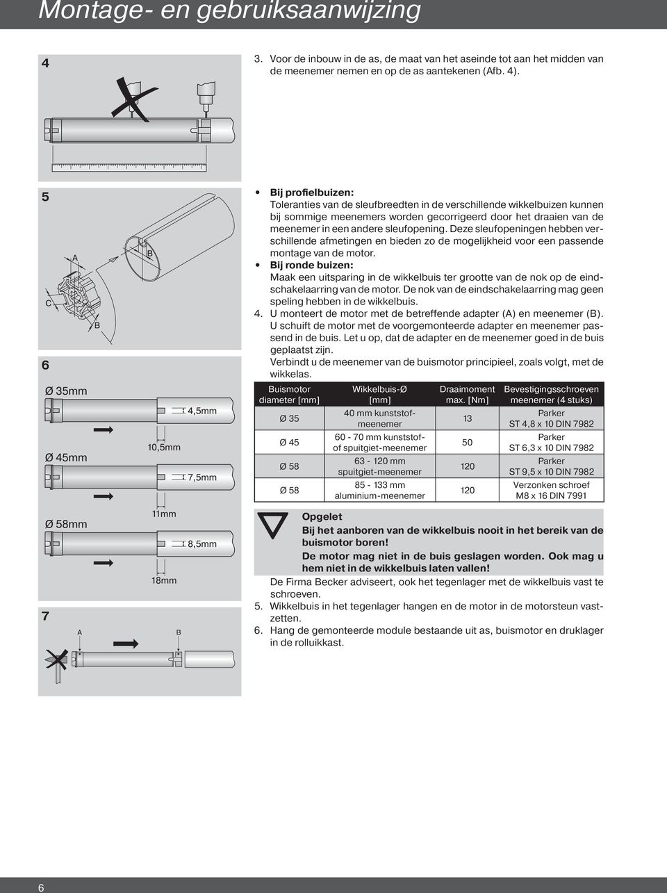 Deze sleufopeningen hebben verschillende afmetingen en bieden zo de mogelijkheid voor een passende montage van de motor.