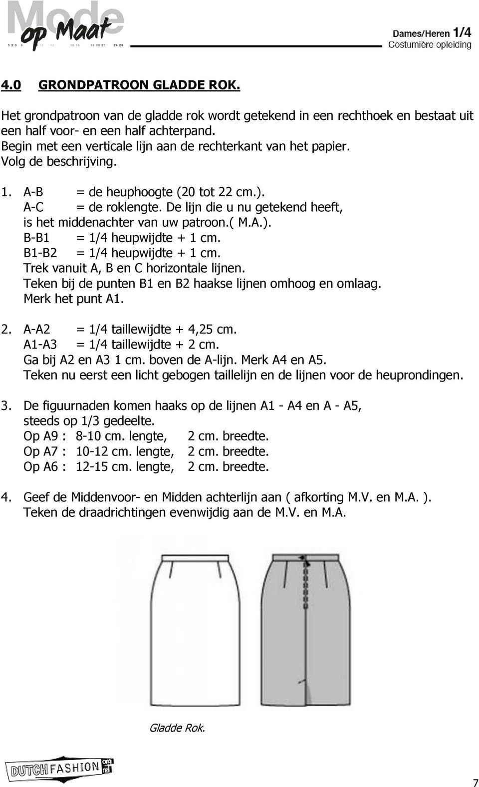 De lijn die u nu getekend heeft, is het middenachter van uw patroon.( M.A.). B-B1 = 1/4 heupwijdte + 1 cm. B1-B2 = 1/4 heupwijdte + 1 cm. Trek vanuit A, B en C horizontale lijnen.