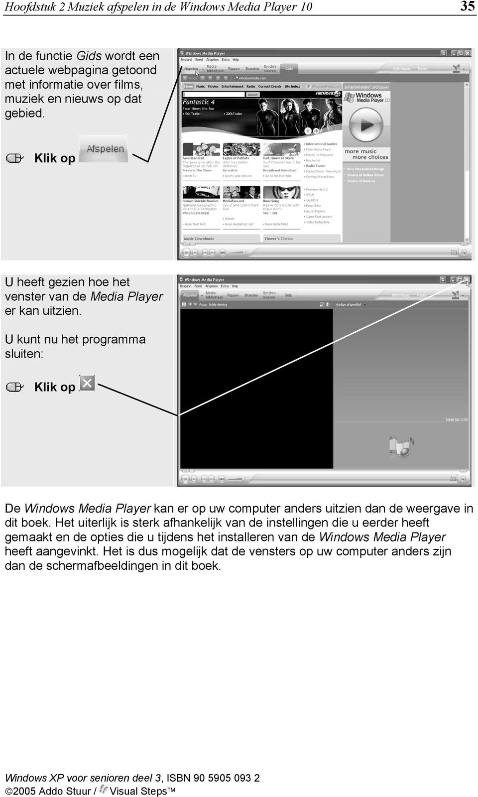 U kunt nu het programma sluiten: De Windows Media Player kan er op uw computer anders uitzien dan de weergave in dit boek.