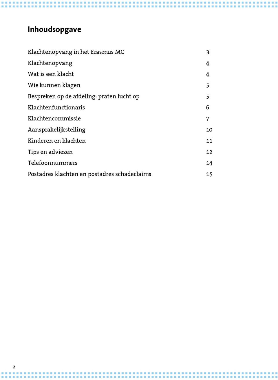 Klachtenfunctionaris 6 Klachtencommissie 7 Aansprakelijkstelling 10 Kinderen en