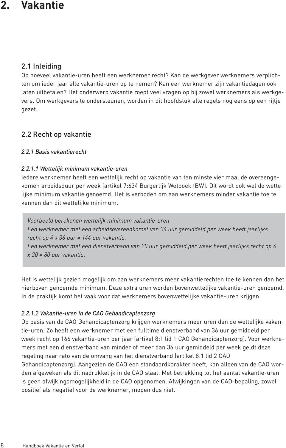 Om werkgevers te ondersteunen, worden in dit hoofdstuk alle regels nog eens op een rijtje gezet. 2.2 Recht op vakantie 2.2.1 