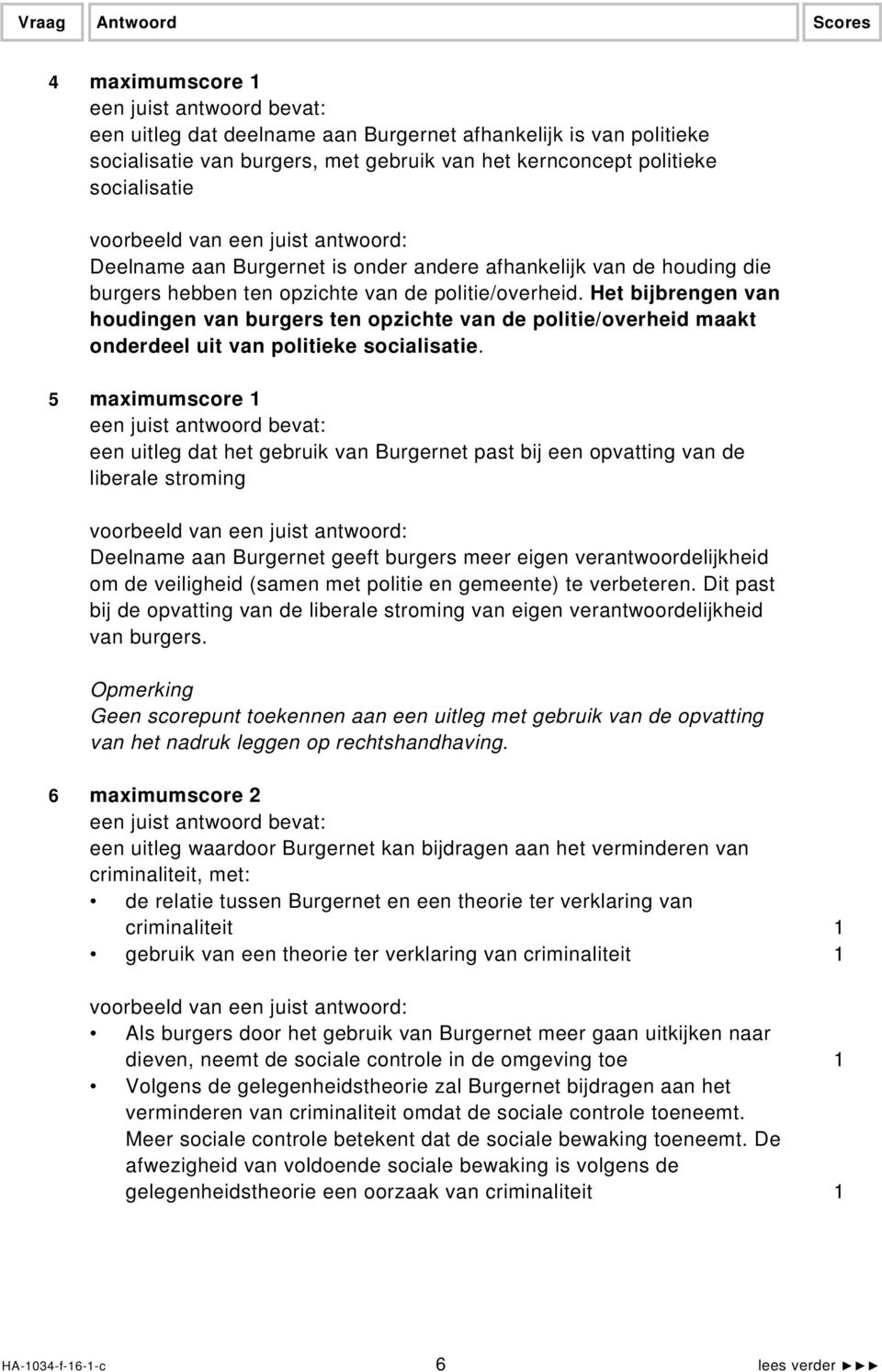 Het bijbrengen van houdingen van burgers ten opzichte van de politie/overheid maakt onderdeel uit van politieke socialisatie.