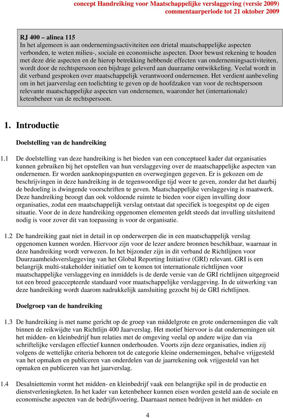 ontwikkeling. Veelal wordt in dit verband gesproken over maatschappelijk verantwoord ondernemen.