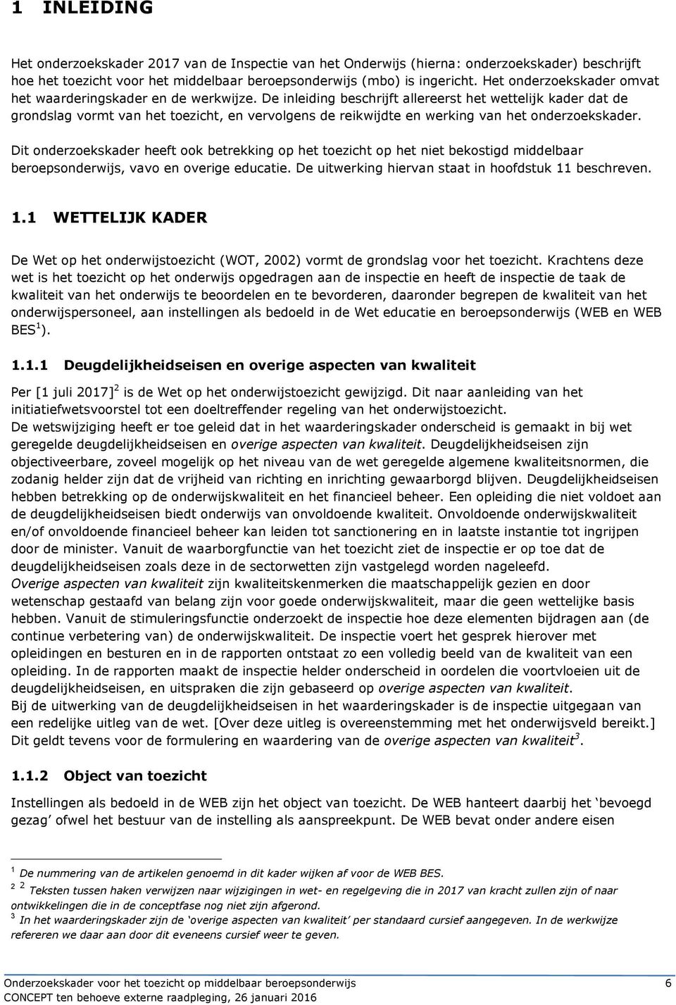 De inleiding beschrijft allereerst het wettelijk kader dat de grondslag vormt van het toezicht, en vervolgens de reikwijdte en werking van het onderzoekskader.