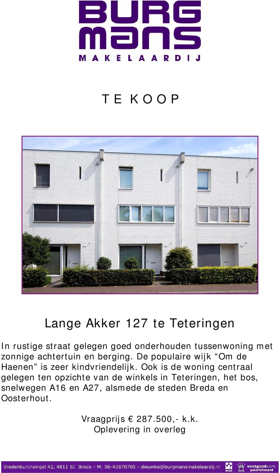 Ook is de woning centraal gelegen ten opzichte van de winkels in Teteringen, het bos,