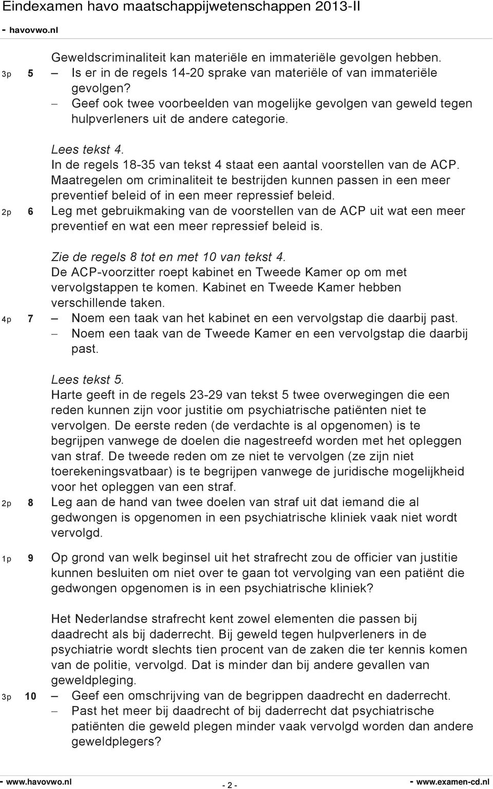 Maatregelen om criminaliteit te bestrijden kunnen passen in een meer preventief beleid of in een meer repressief beleid.