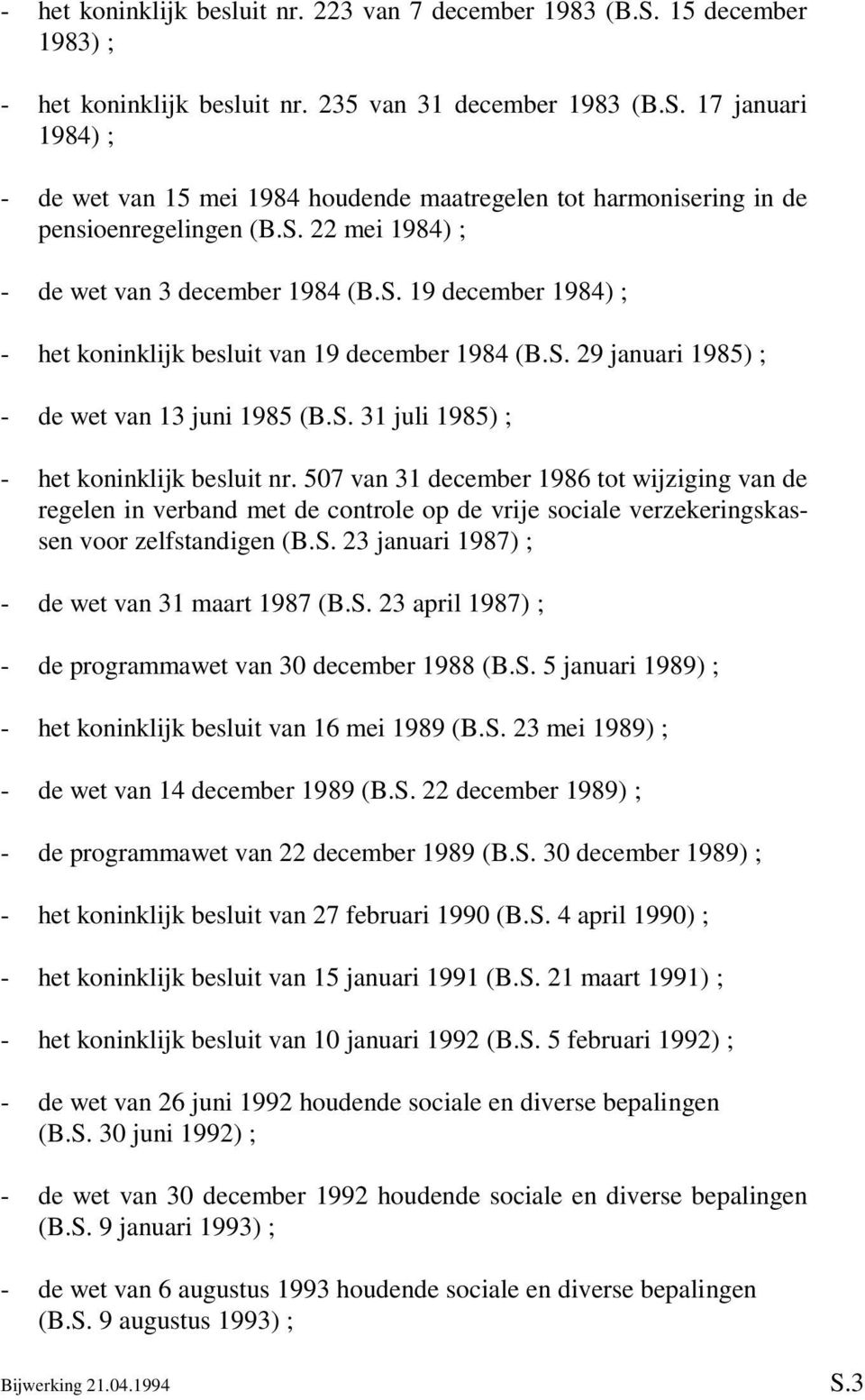 507 van 31 december 1986 tot wijziging van de regelen in verband met de controle op de vrije sociale verzekeringskassen voor zelfstandigen (B.S.