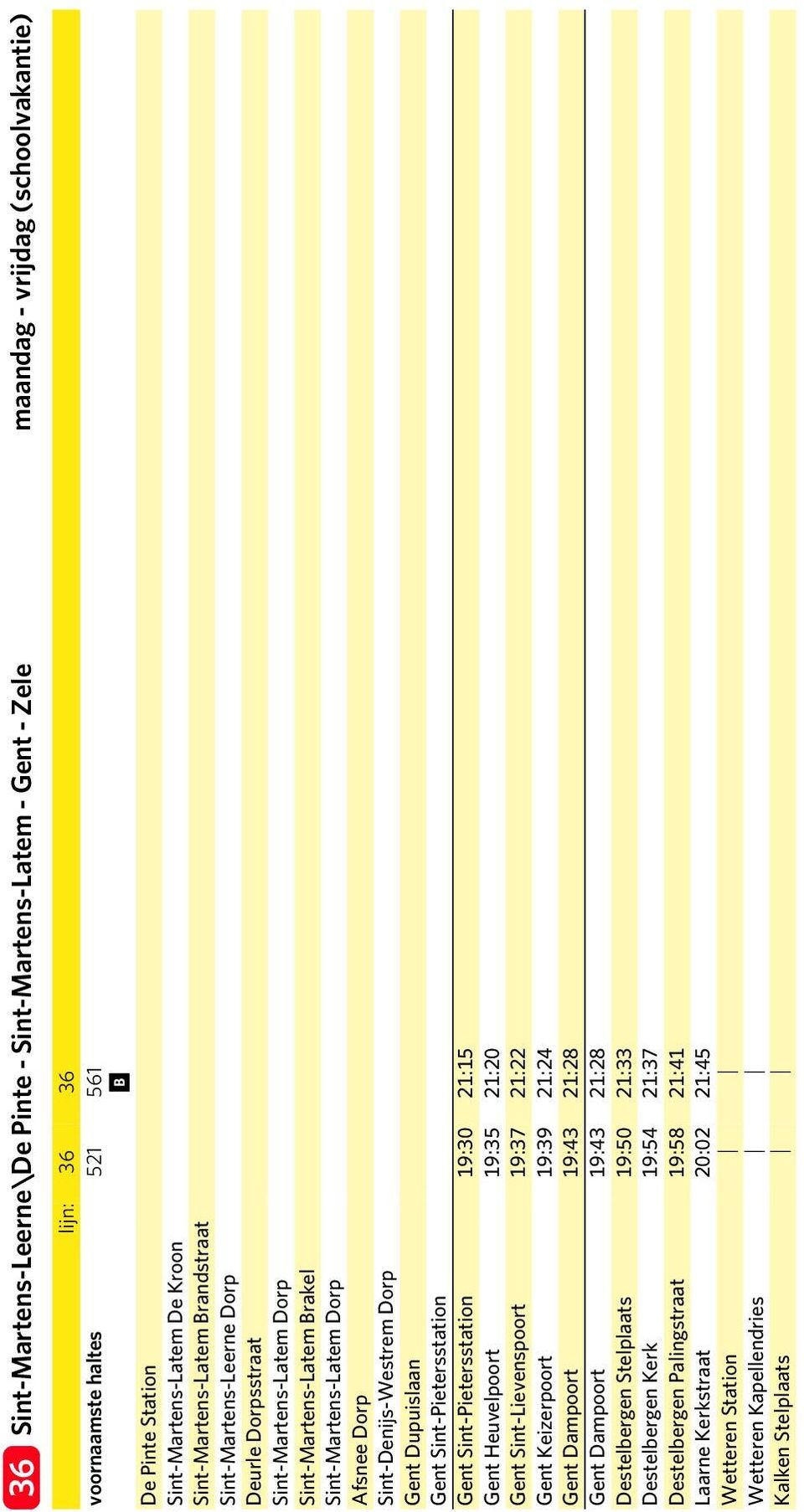 Dupuisln Gent Sint-Pieterssttion Gent Sint-Pieterssttion 19:30 21:15 Gent Heuvelpoort 19:35 21:20 Gent Sint-Lievenspoort 19:37 21:22 Gent Keizerpoort 19:39 21:24 Gent Dmpoort 19:43