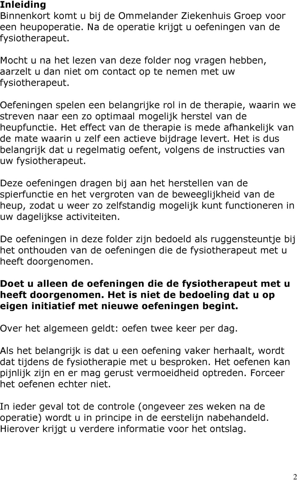 Oefeningen spelen een belangrijke rol in de therapie, waarin we streven naar een zo optimaal mogelijk herstel van de heupfunctie.