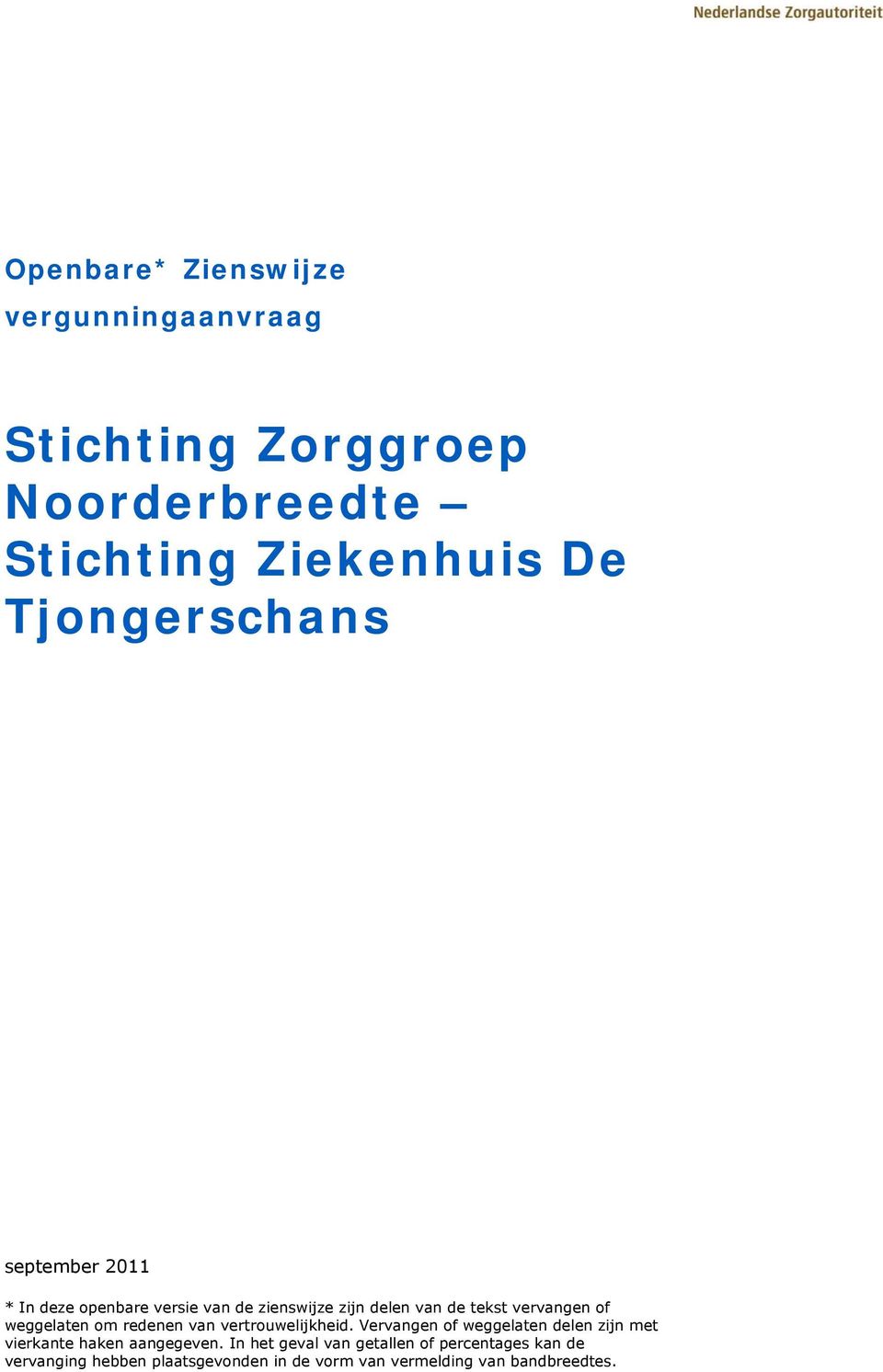 weggelaten om redenen van vertrouwelijkheid. Vervangen of weggelaten delen zijn met vierkante haken aangegeven.