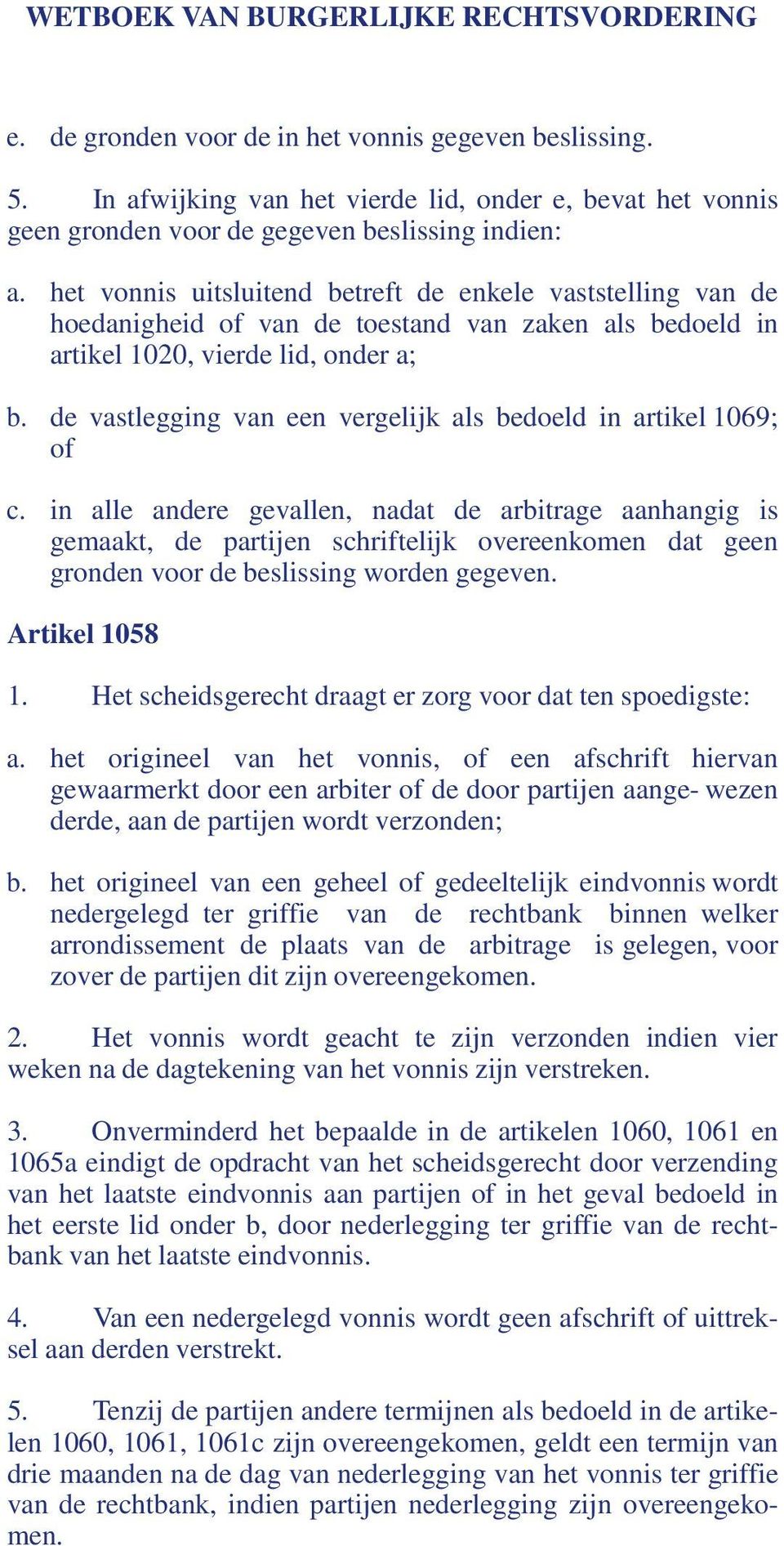 de vastlegging van een vergelijk als bedoeld in artikel 1069; of c.