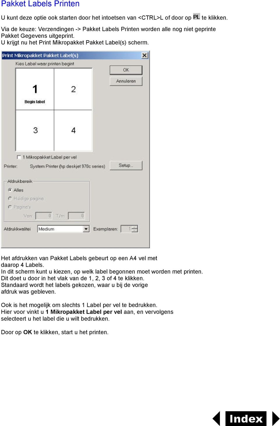 Het afdrukken van Pakket Labels gebeurt op een A4 vel met daarop 4 Labels. In dit scherm kunt u kiezen, op welk label begonnen moet worden met printen.