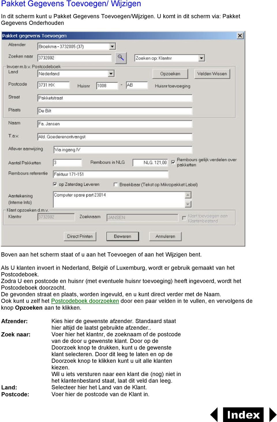 Als U klanten invoert in Nederland, België of Luxemburg, wordt er gebruik gemaakt van het Postcodeboek.