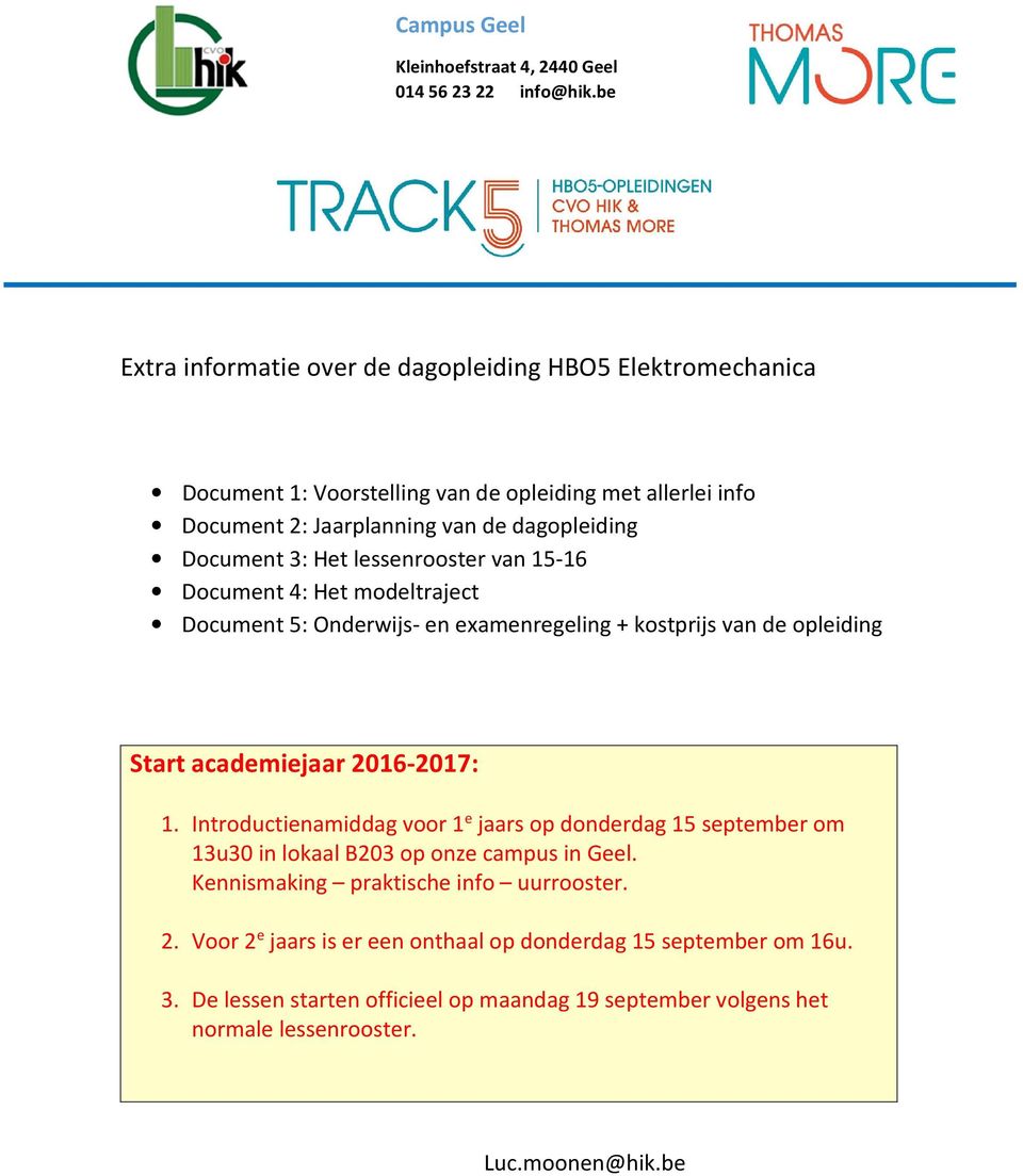 lessenrooster van 15-16 Document 4: Het modeltraject Document 5: Onderwijs- en examenregeling + kostprijs van de opleiding Start academiejaar 2016-2017: 1.