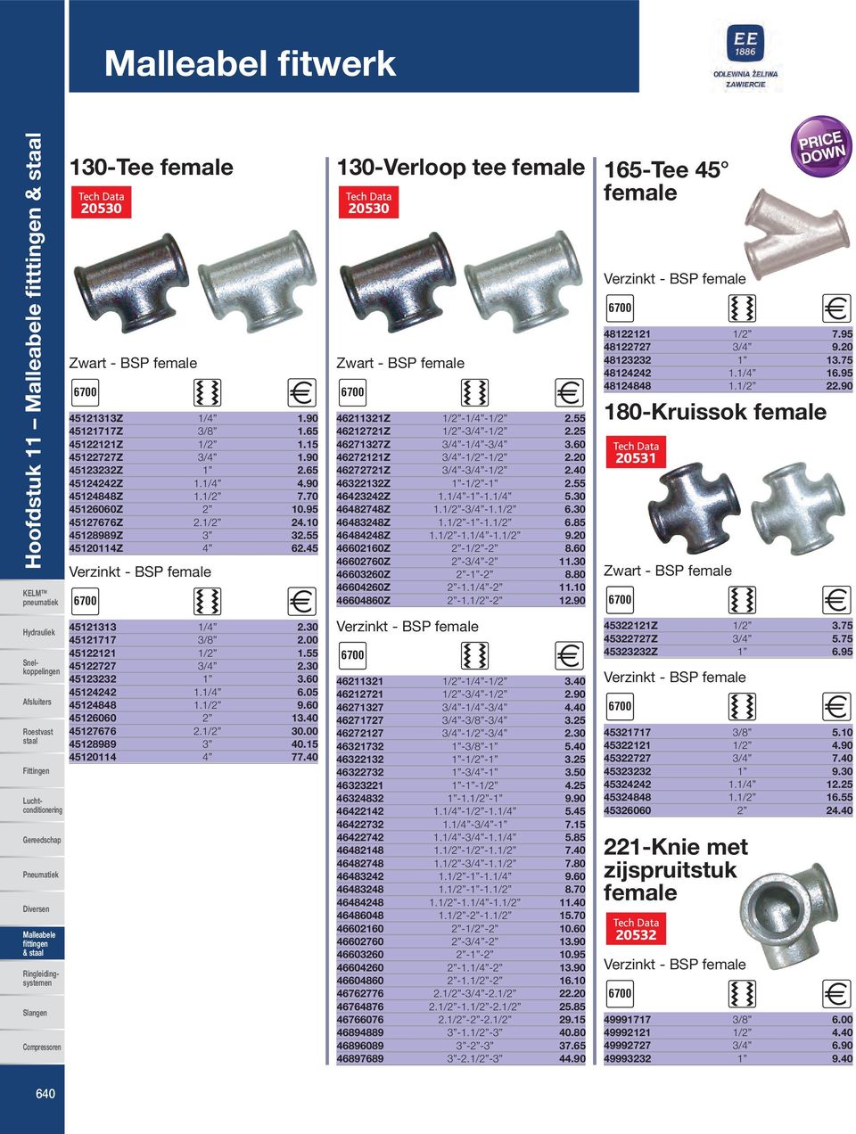 60 45126060 2 13.40 45127676 2.1/2 30.00 45128989 3 40.15 45120114 4 77.40 130-Verloop tee female 20530 46211321Z 1/2-1/4-1/2 2.55 46212721Z 1/2-3/4-1/2 2.25 46271327Z 3/4-1/4-3/4 3.