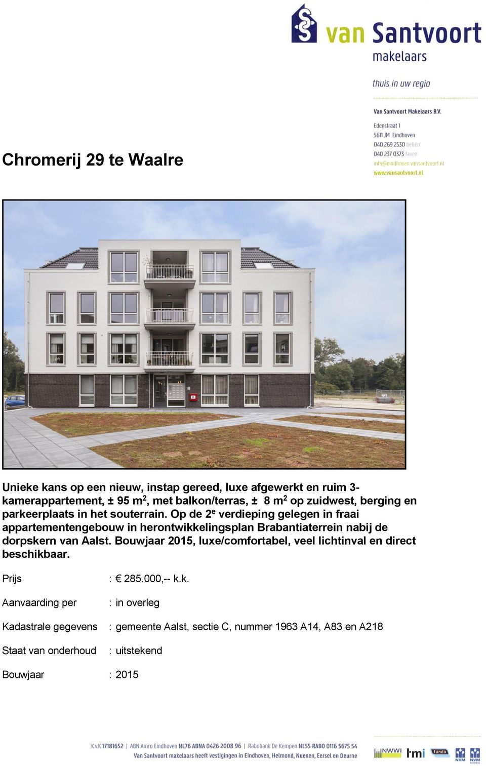 Op de 2 e verdieping gelegen in fraai appartementengebouw in herontwikkelingsplan Brabantiaterrein nabij de dorpskern van Aalst.