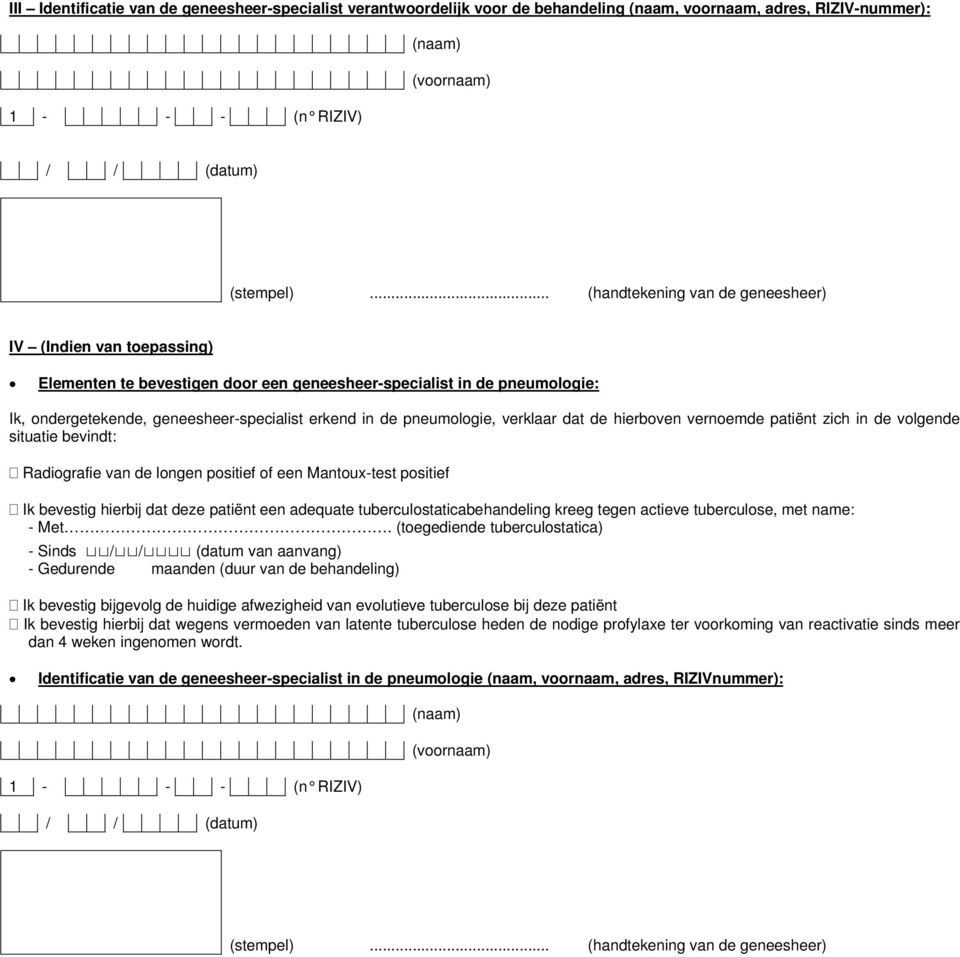 Radiografie van de longen positief of een Mantoux-test positief Ik bevestig hierbij dat deze patiënt een adequate tuberculostaticabehandeling kreeg tegen actieve tuberculose, met name: - Met.