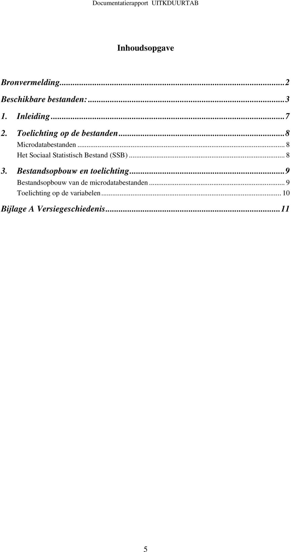 .. 8 Het Sociaal Statistisch Bestand (SSB)... 8 3. Bestandsopbouw en toelichting.