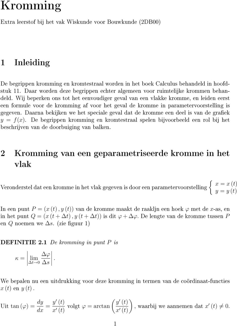 Wij beperken ons tot het eenvoudiger geval van een vlakke kromme, en leiden eerst een formule voor de kromming af voor het geval de kromme in parametervoorstelling is gegeven.