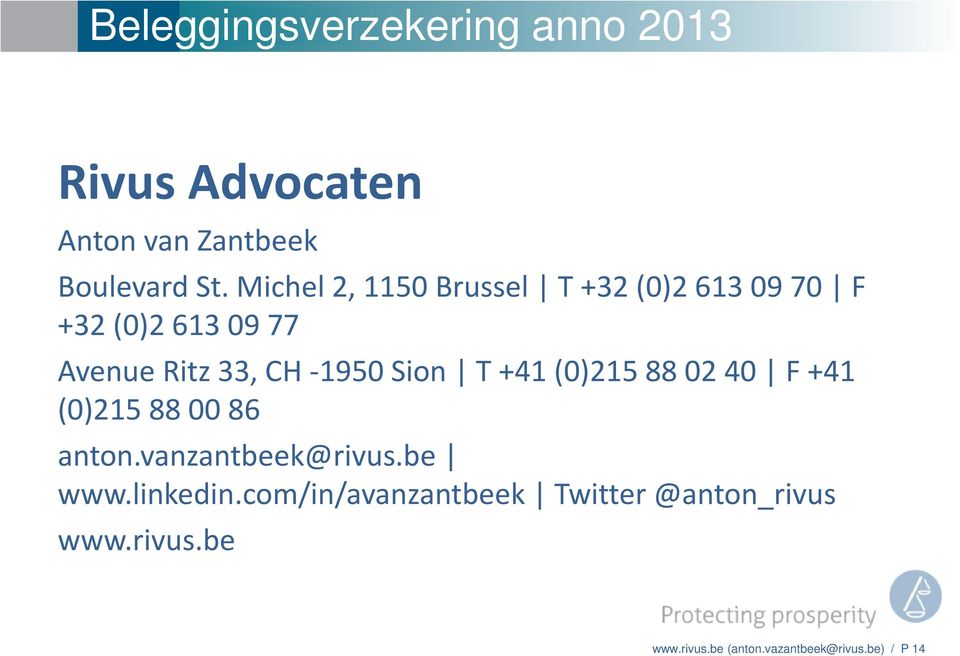 Sion T +41 (0)215 88 02 40 F +41 (0)215 88 00 86 anton.vanzantbeek@rivus.be www.linkedin.